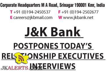 J&K Bank POSTPONES TODAY'S RELATIONSHIP EXECUTIVES INTERVIEWS