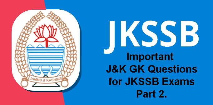 Important Questions, JKSSB Importatn Question , J&K GK Questions for JKSSB Exams, J&K GK Questions Account assistant Exams , J&K GK Questions Classivth Exams