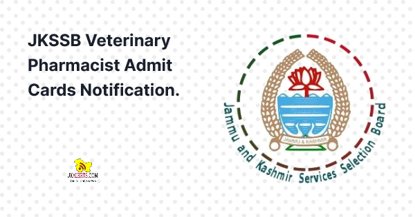 JKSSB Veterinary Pharmacist Admit Cards Notification.