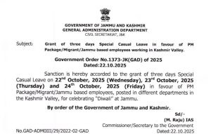 Grant of three days Special Casual Leave for PM Package employees.
Grant of three days Special Casual Leave in favour of PM Package/Migrant/Jammu based employees working in Kashmir Valley.